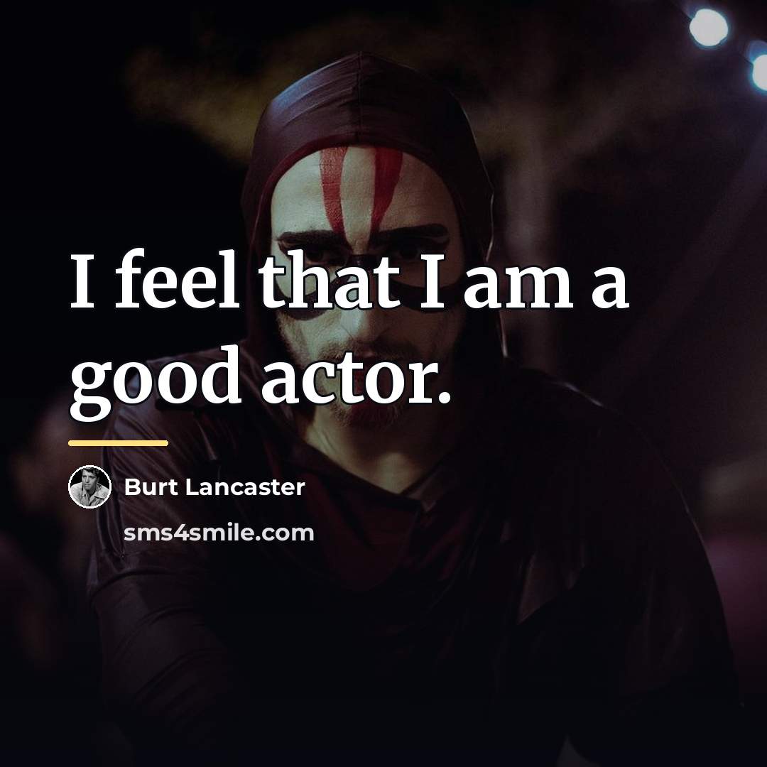 “I feel that I am a good actor.…” quote by Burt Lancaster