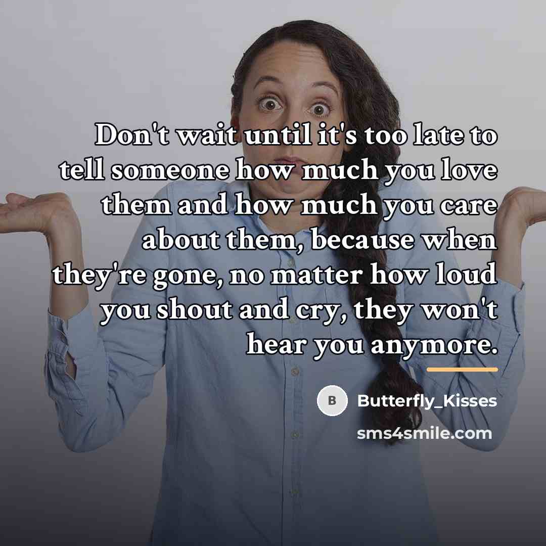 “Don't wait until it's too late to tell someone how…” quote by Butterfly_Kisses