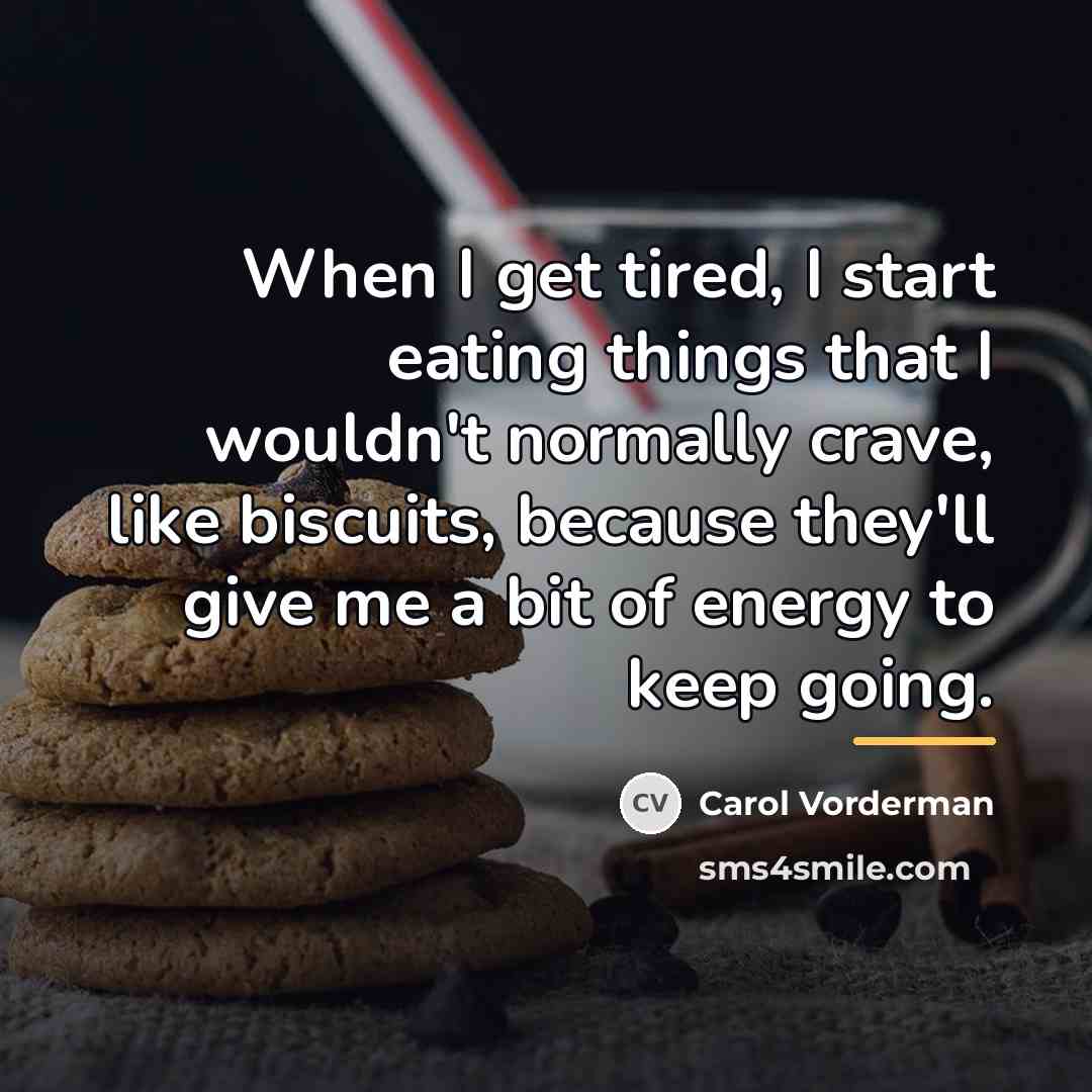 “When I get tired, I start eating things that I…” quote by Carol Vorderman