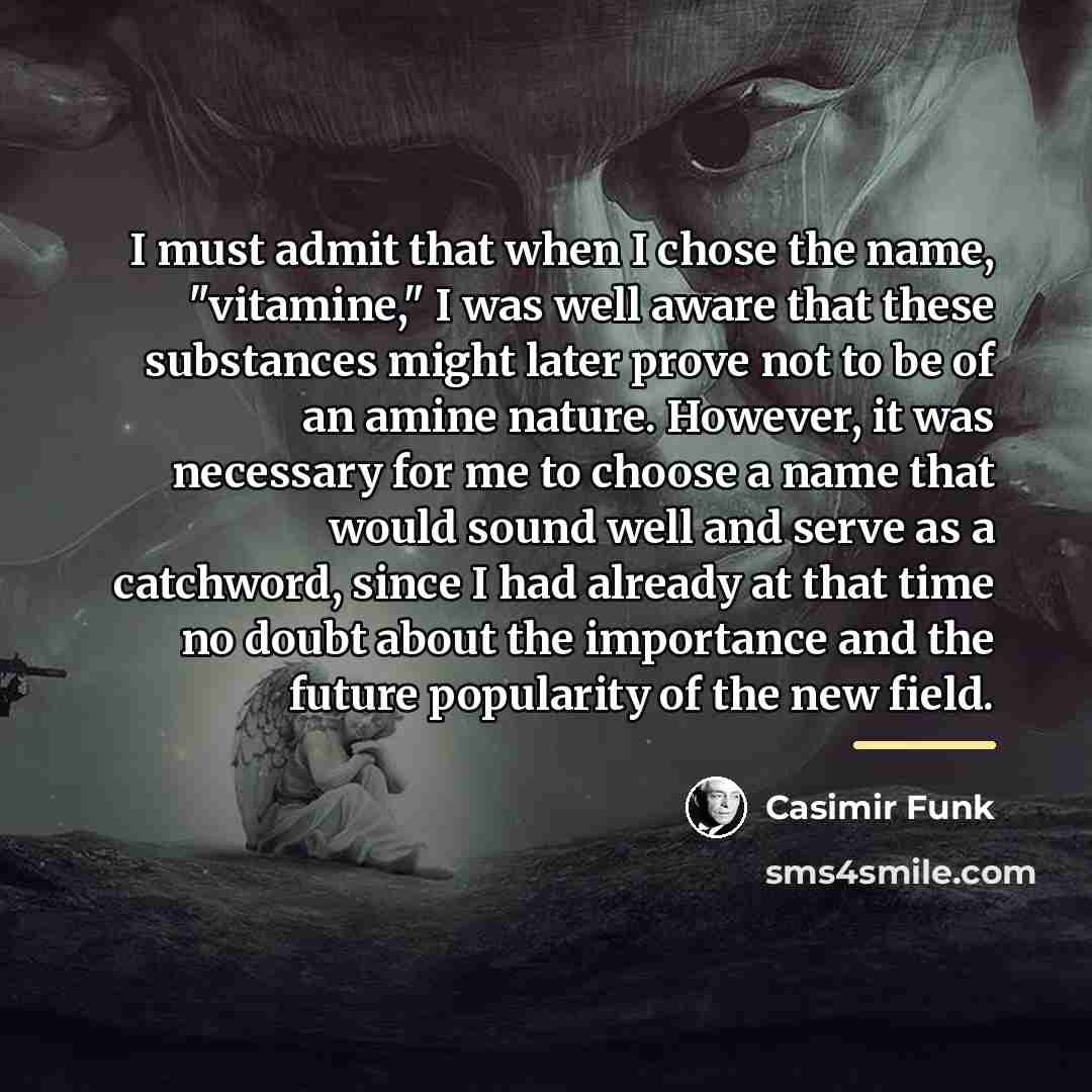 “I must admit that when I chose the name, "vitamine,"…” quote by Casimir Funk