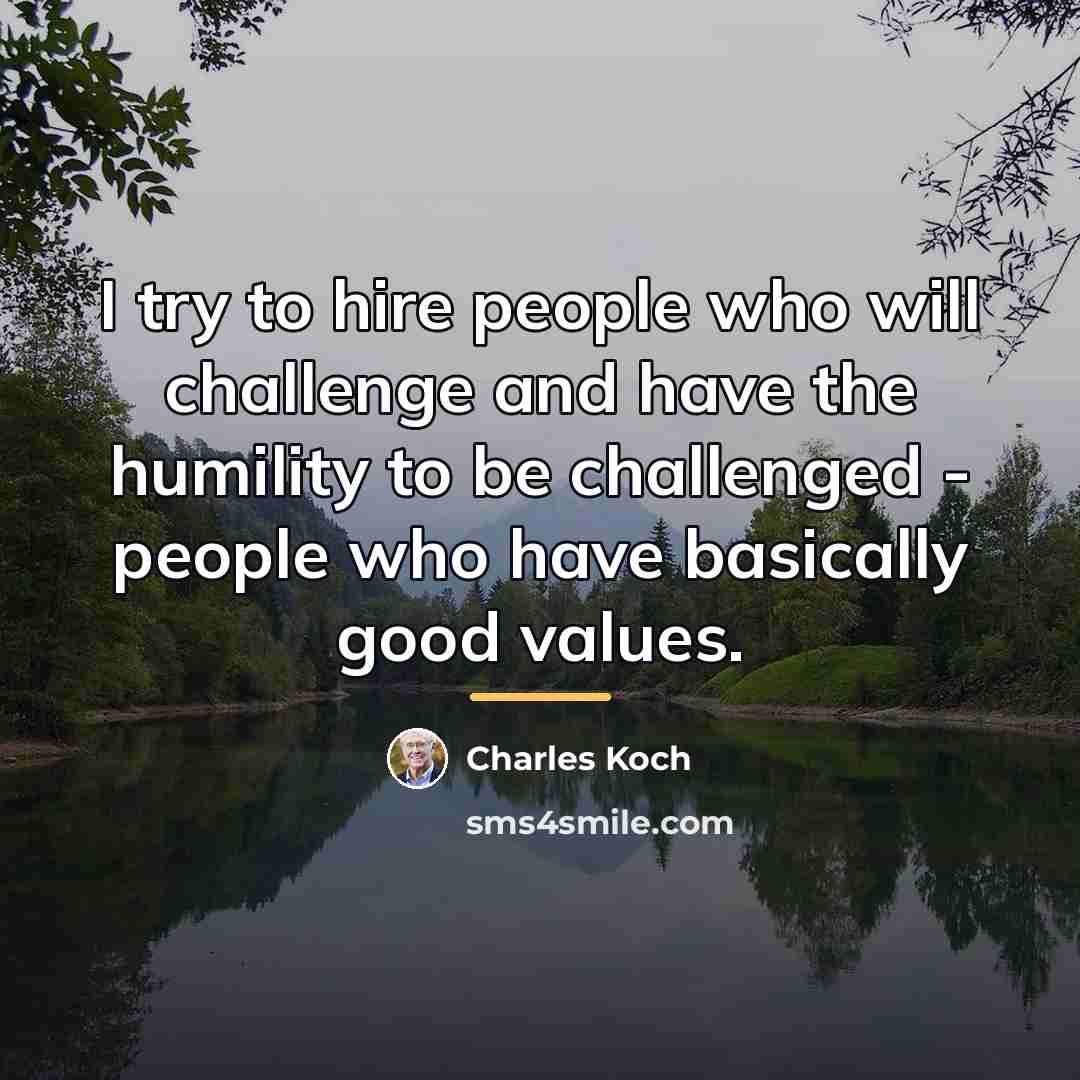 “I try to hire people who will challenge and have…” quote by Charles Koch