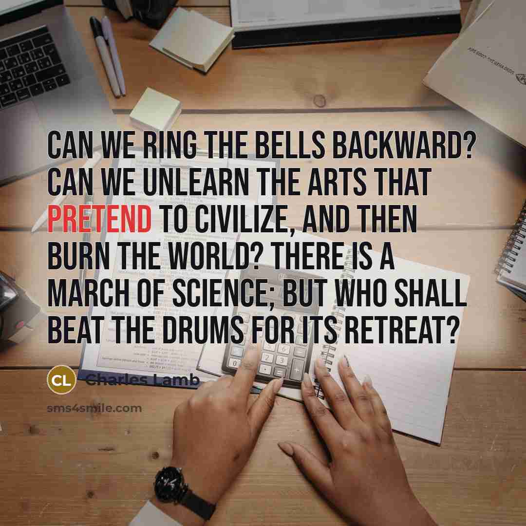 “Can we ring the bells backward? Can we unlearn the…” quote by Charles Lamb