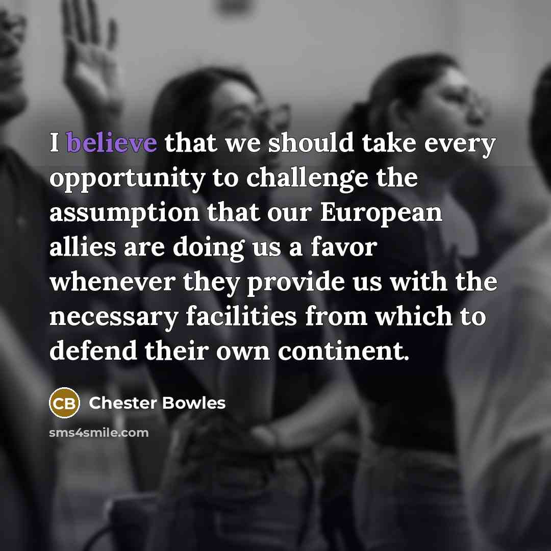 “I believe that we should take every opportunity to challenge…” quote by Chester Bowles