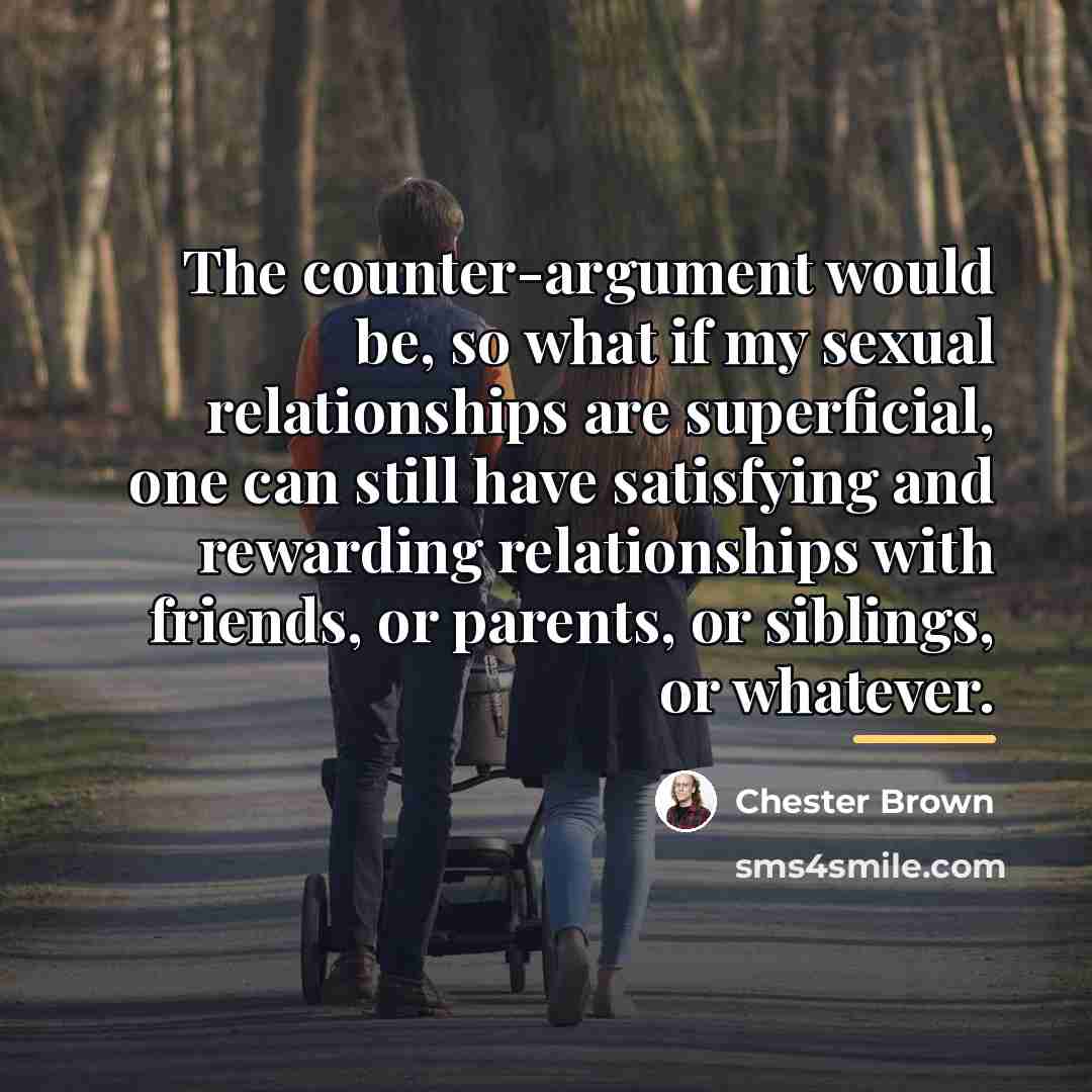 “The counter-argument would be, so what if my sexual relationships…” quote by Chester Brown
