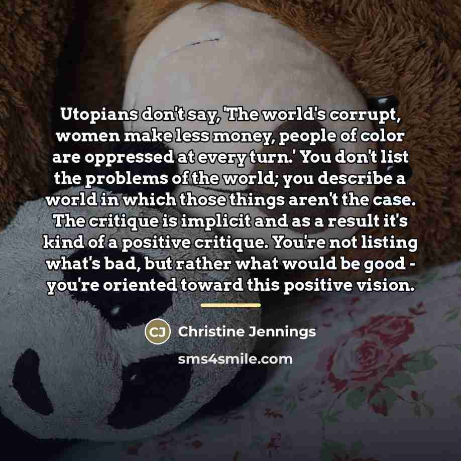 “Utopians don't say, 'The world's corrupt, women make less money,…” quote by Christine Jennings