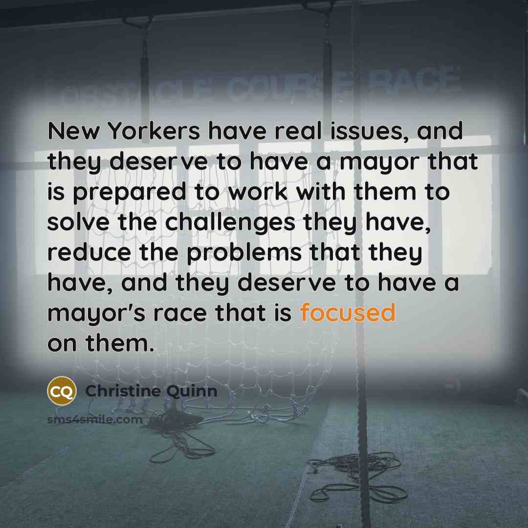 “New Yorkers have real issues, and they deserve to have…” quote by Christine Quinn