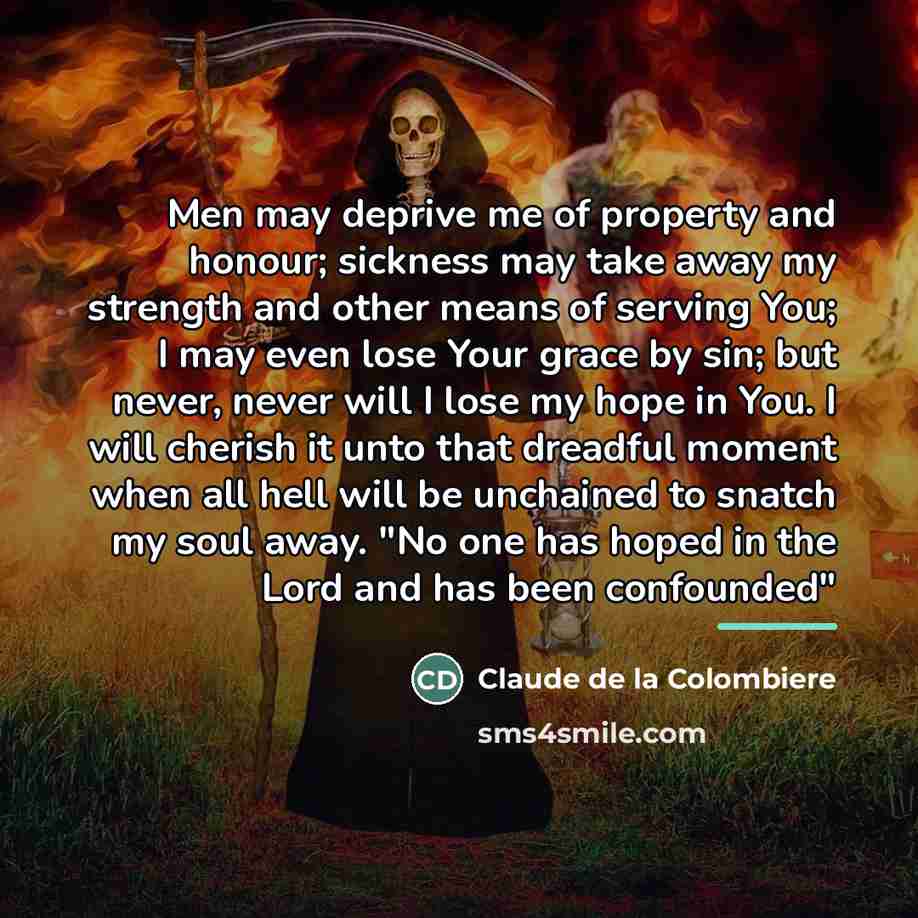 “Men may deprive me of property and honour; sickness may…” quote by Claude de la Colombiere