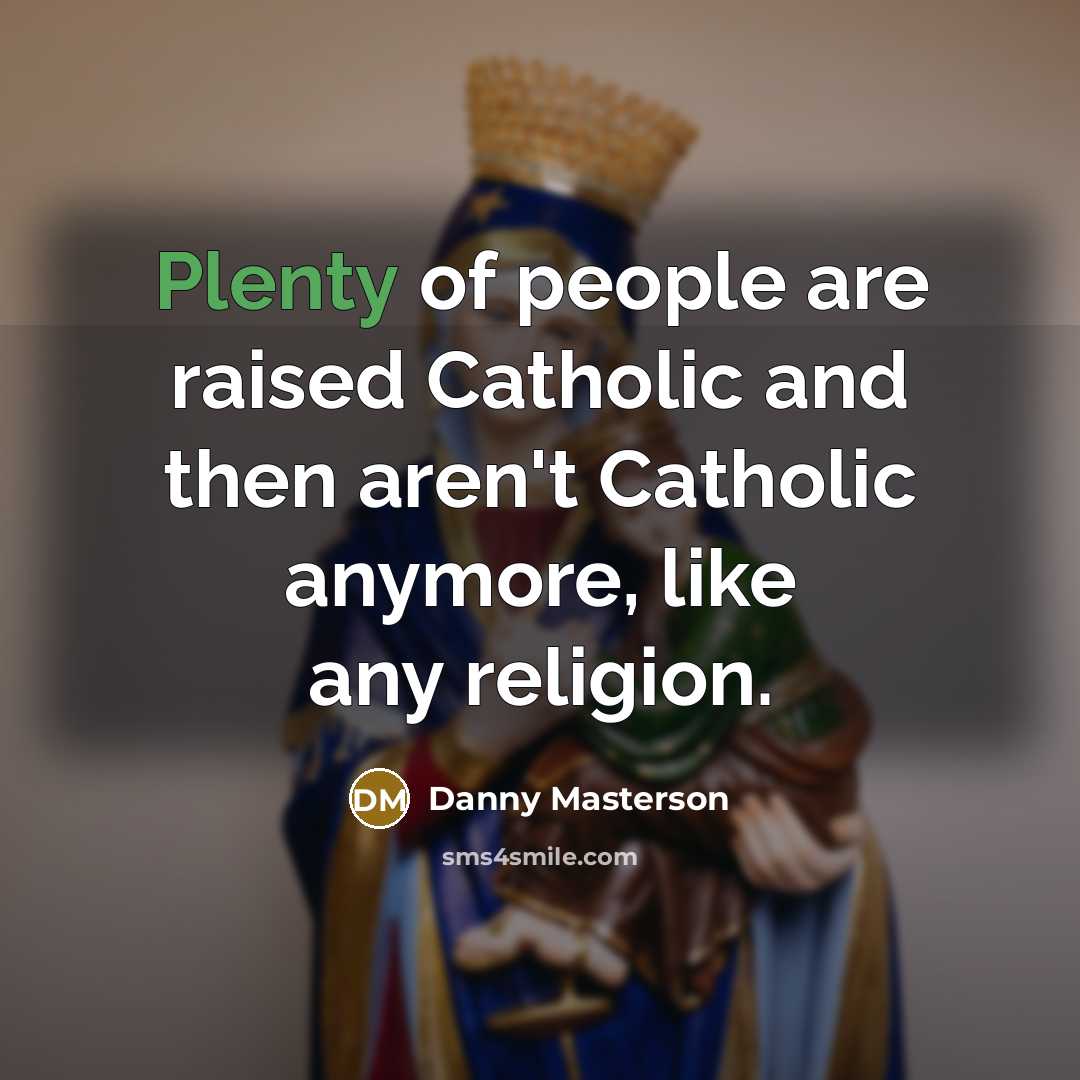 “Plenty of people are raised Catholic and then aren't Catholic…” quote by Danny Masterson