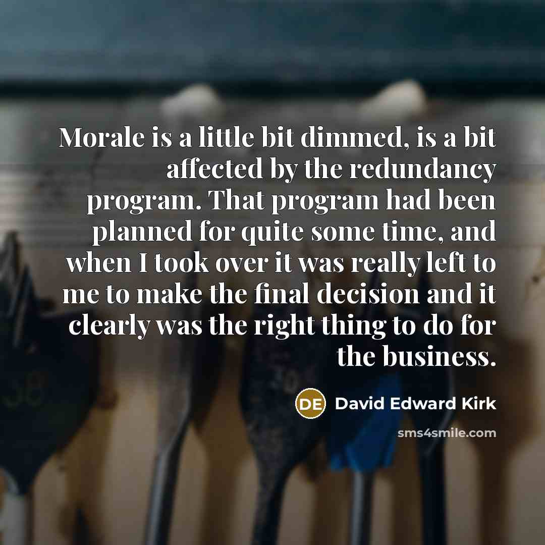 “Morale is a little bit dimmed, is a bit affected…” quote by David Edward Kirk