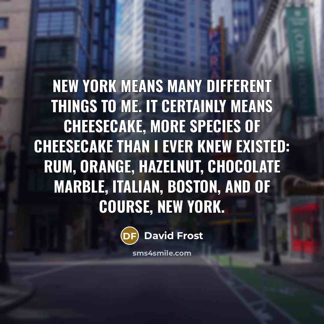 “New York means many different things to me. It certainly…” quote by David Frost