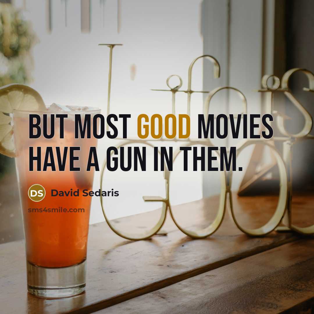 “But most good movies have a gun in them.…” quote by David Sedaris