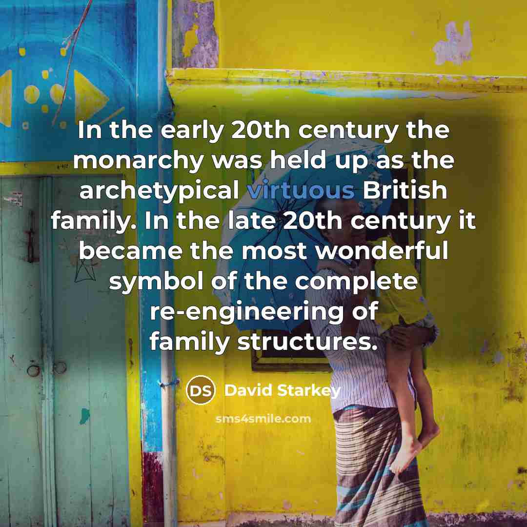 “In the early 20th century the monarchy was held up…” quote by David Starkey