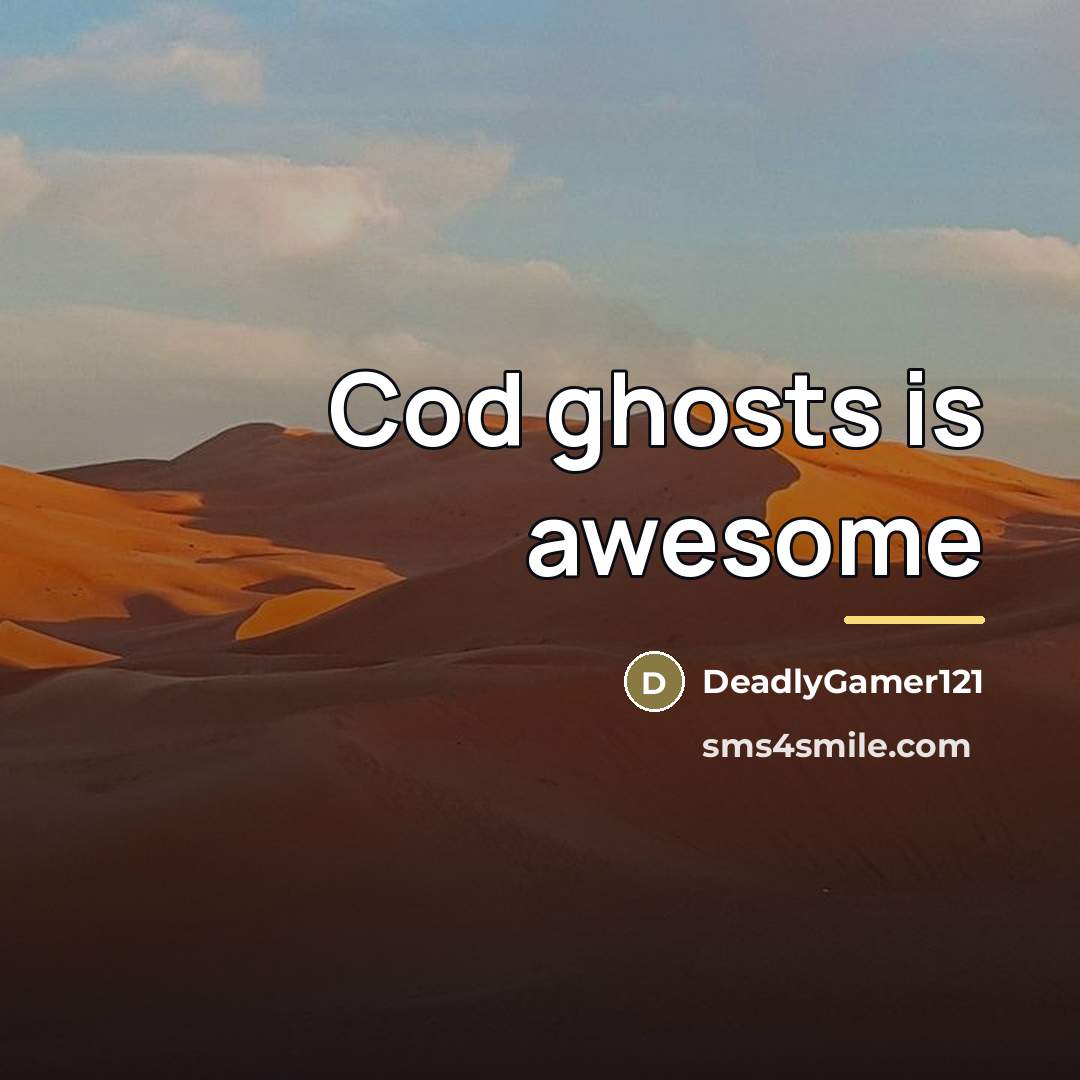 “Cod ghosts is awesome…” quote by DeadlyGamer121