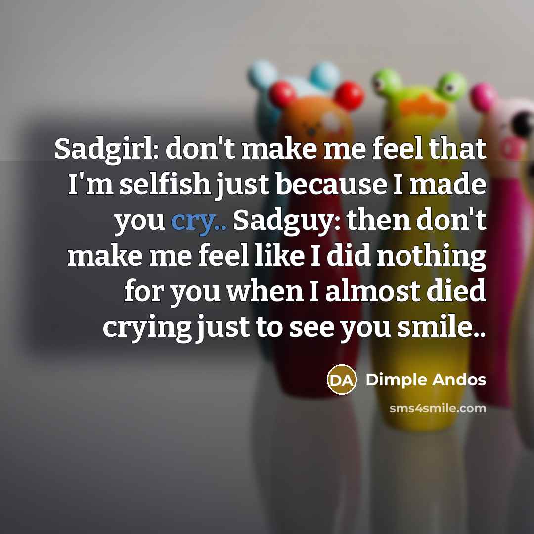 “Sadgirl: don't make me feel that I'm selfish just because…” quote by Dimple Andos