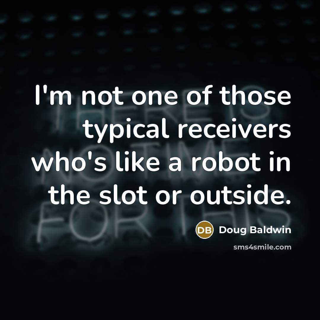 “I'm not one of those typical receivers who's like a…” quote by Doug Baldwin