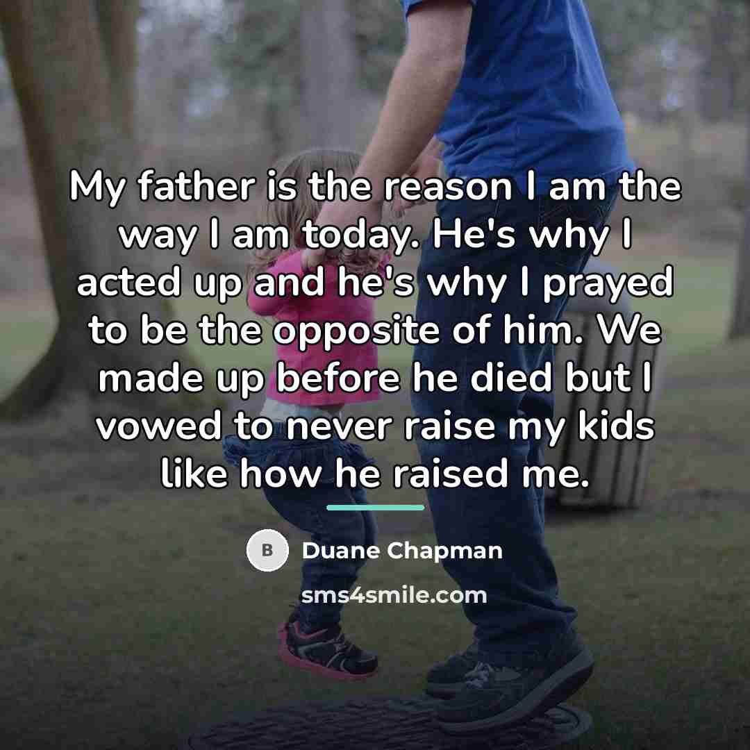 “My father is the reason I am the way I…” quote by Duane Chapman