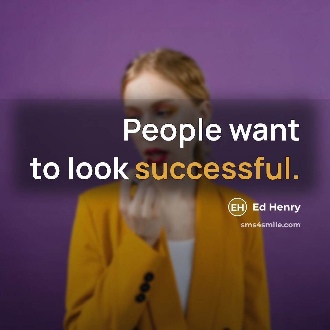 “People want to look successful.…” quote by Ed Henry