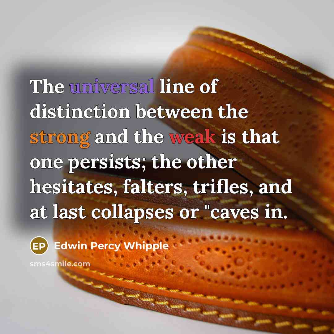 “The universal line of distinction between the strong and the…” quote by Edwin Percy Whipple