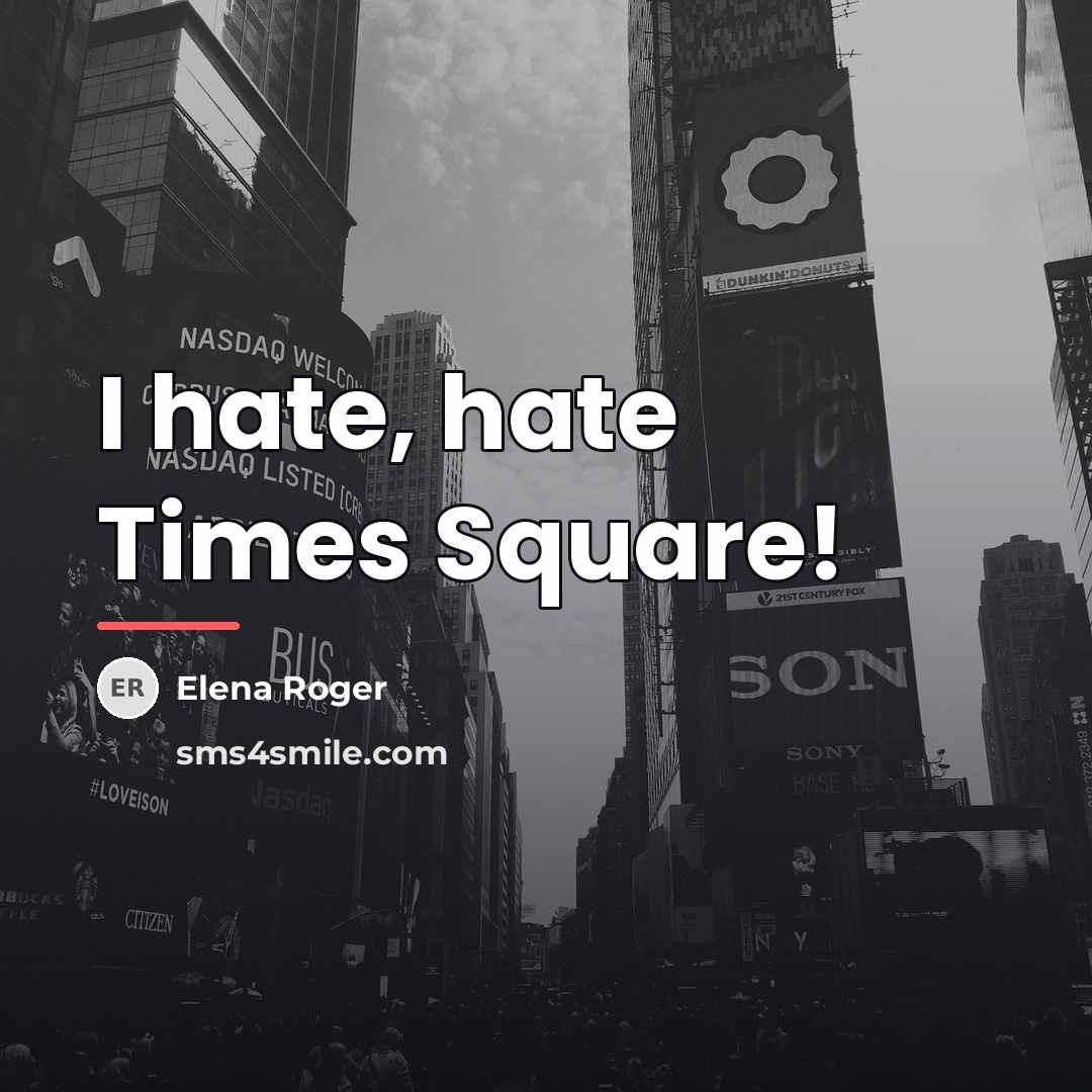 “I hate, hate Times Square!…” quote by Elena Roger