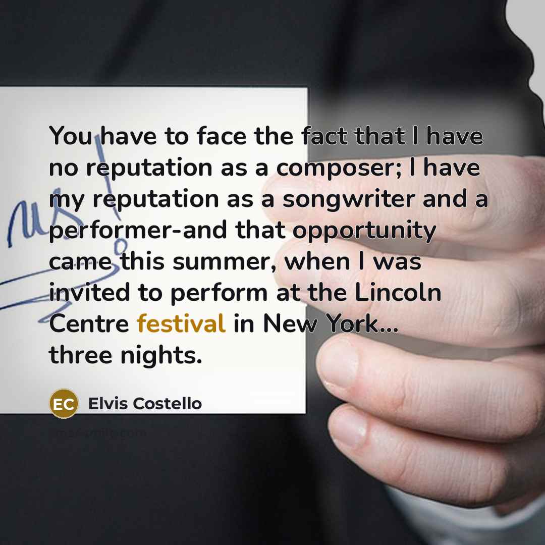 “You have to face the fact that I have no…” quote by Elvis Costello
