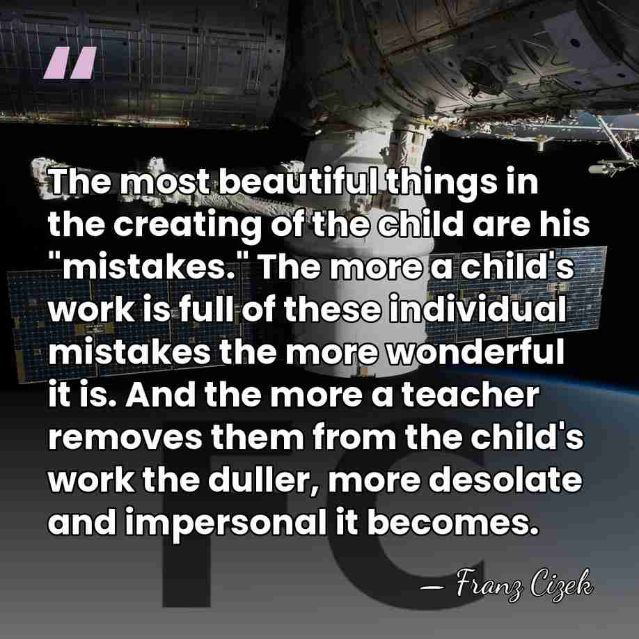 The most beautiful things in the creating of the child are his&hellip; - Franz Cizek