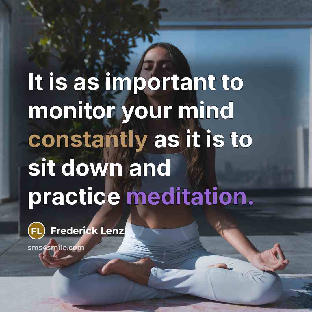 “It is as important to monitor your mind constantly as…” quote by Frederick Lenz