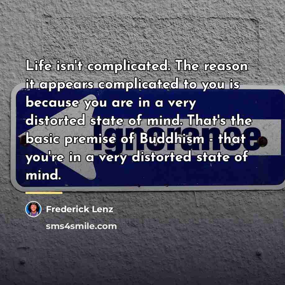 “Life isn't complicated. The reason it appears complicated to you…” quote by Frederick Lenz