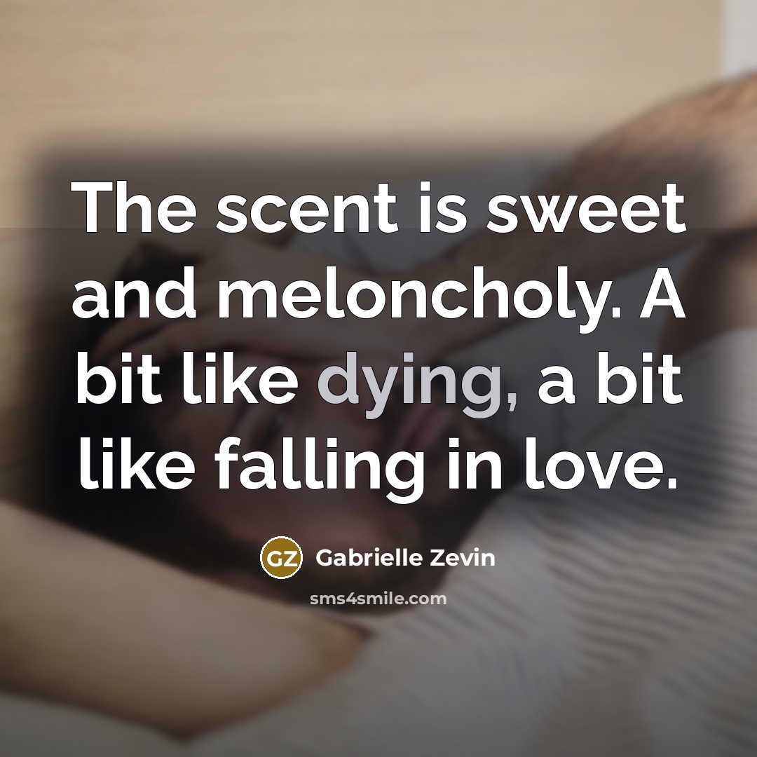 “The scent is sweet and meloncholy. A bit like dying,…” quote by Gabrielle Zevin