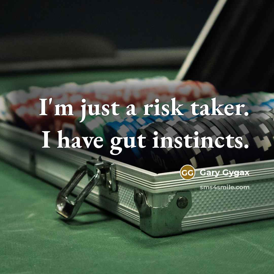 “I'm just a risk taker. I have gut instincts.…” quote by Gary Gygax