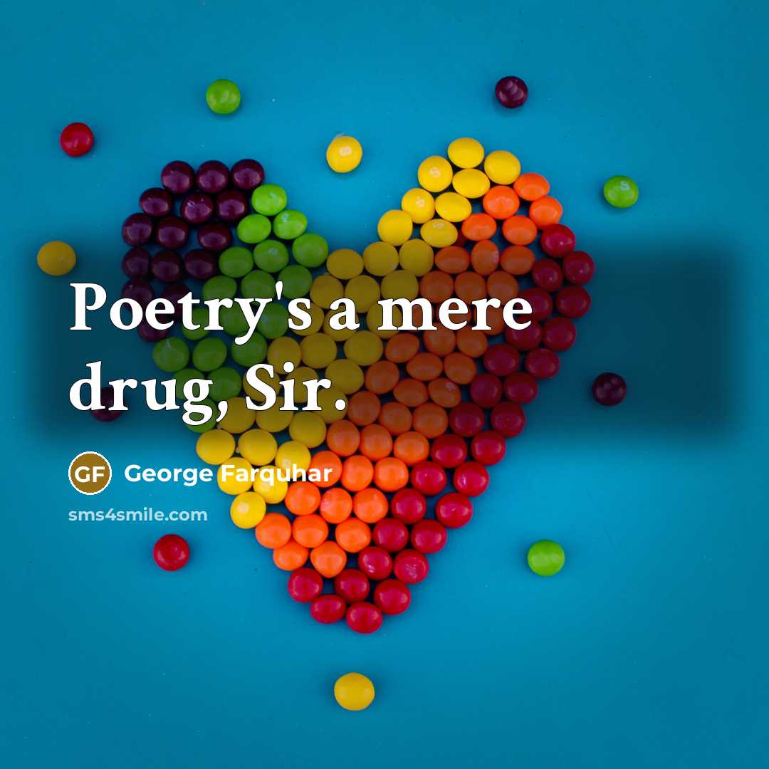 “Poetry's a mere drug, Sir.…” quote by George Farquhar