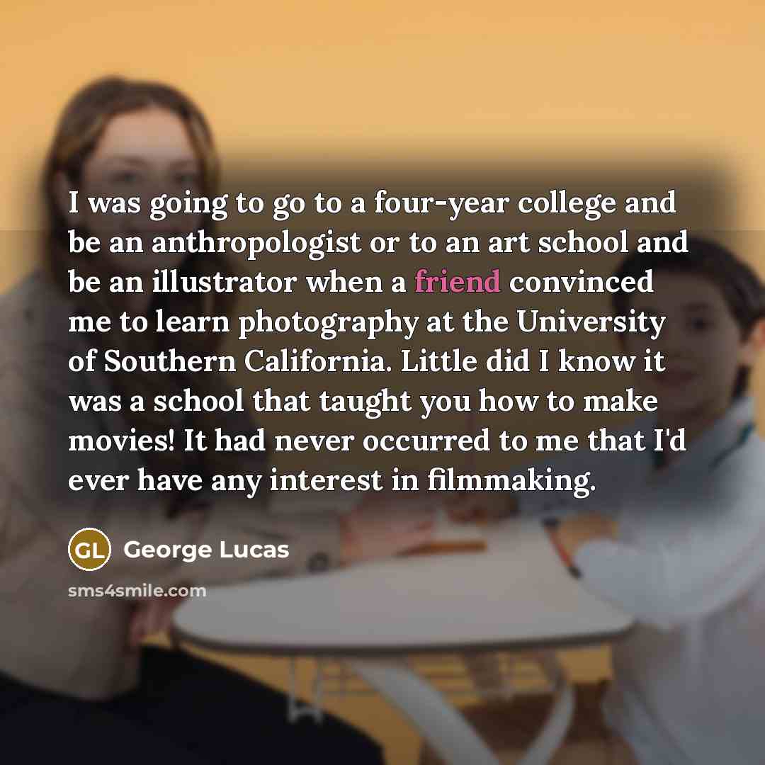 “I was going to go to a four-year college and…” quote by George Lucas