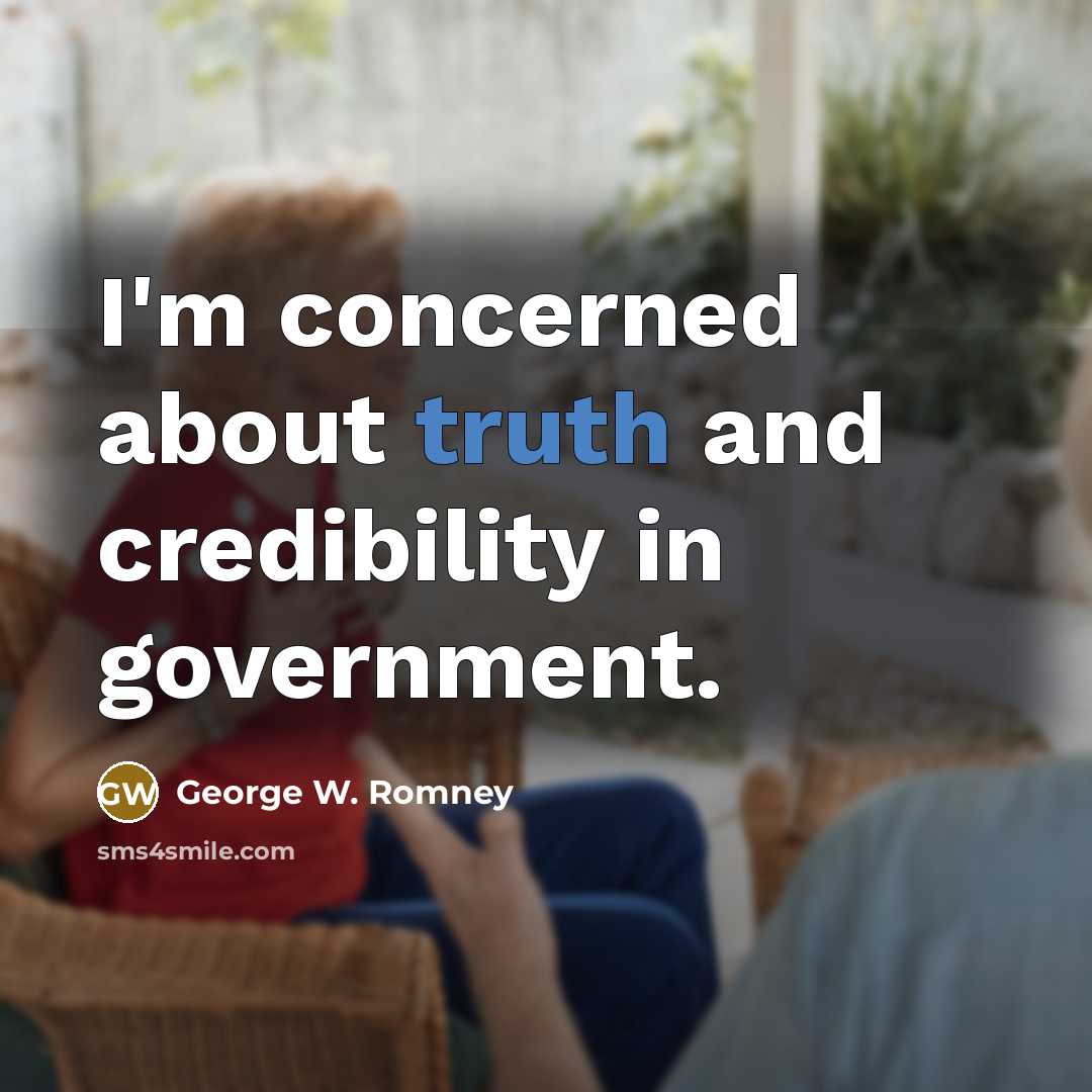 “I'm concerned about truth and credibility in government.…” quote by George W. Romney