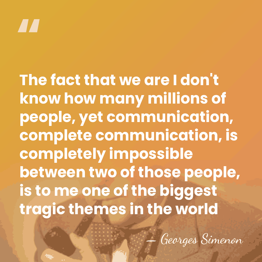 The fact that we are I don't know how many millions of&hellip; - Georges Simenon