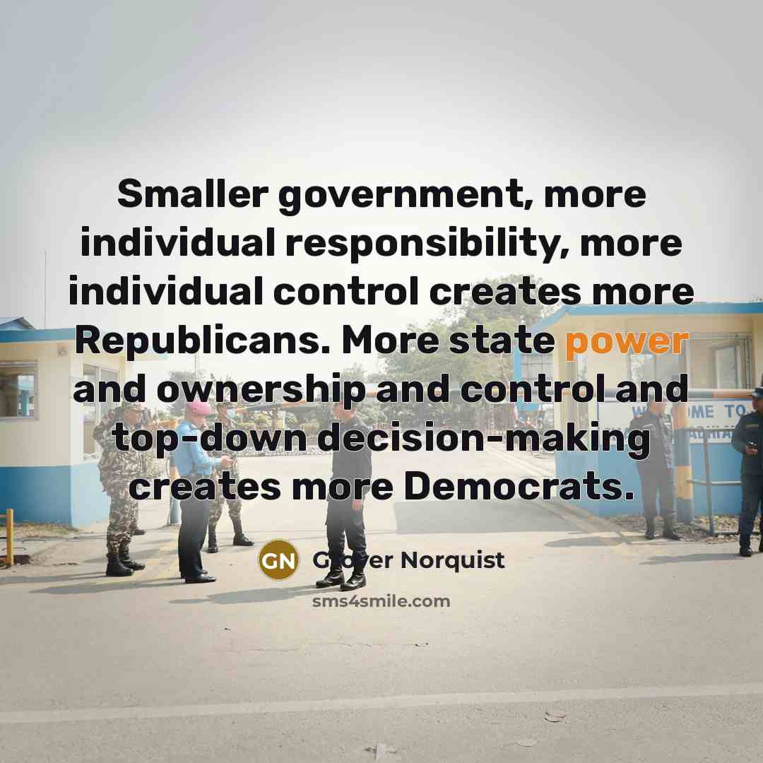 “Smaller government, more individual responsibility, more individual control creates more…” quote by Grover Norquist