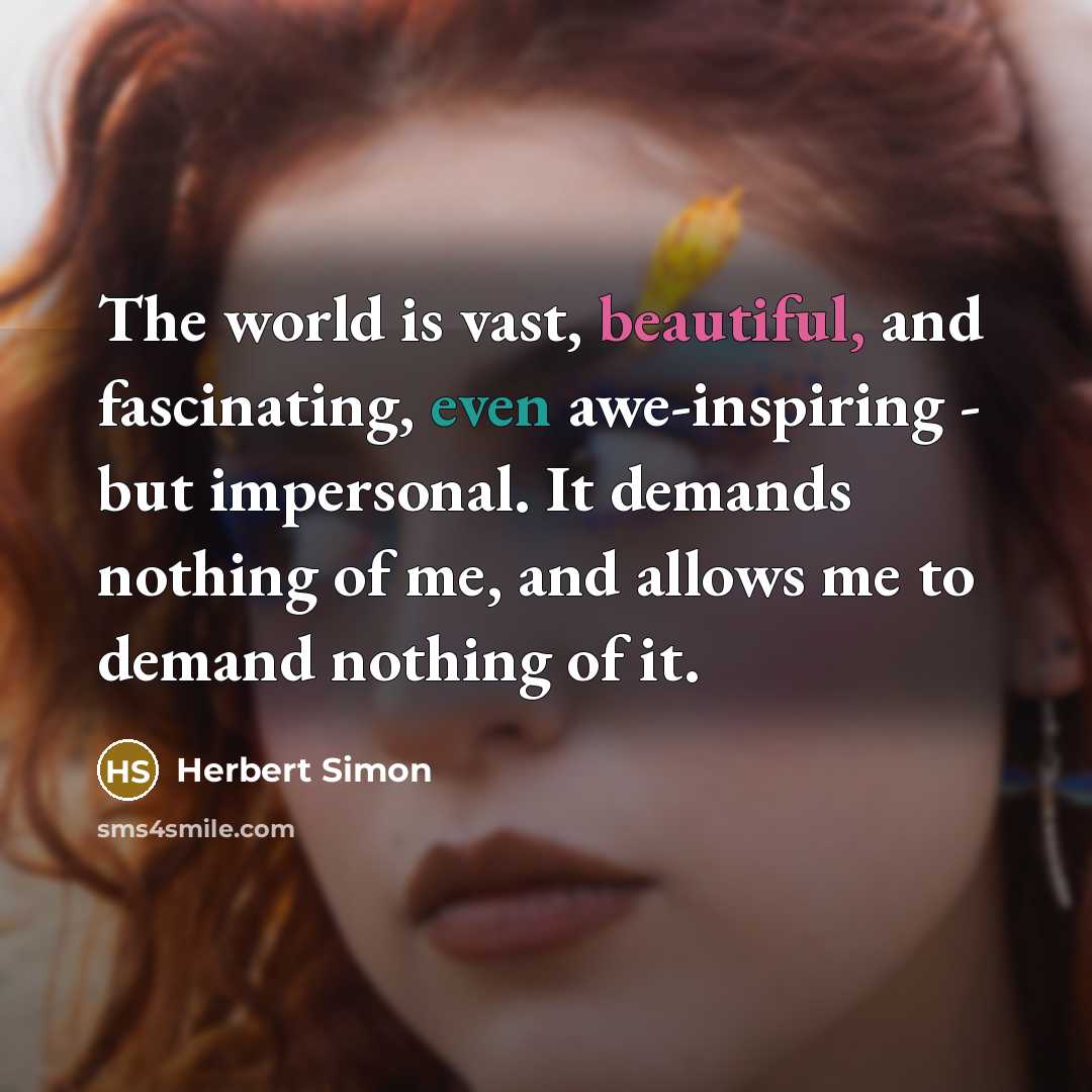“The world is vast, beautiful, and fascinating, even awe-inspiring -…” quote by Herbert Simon