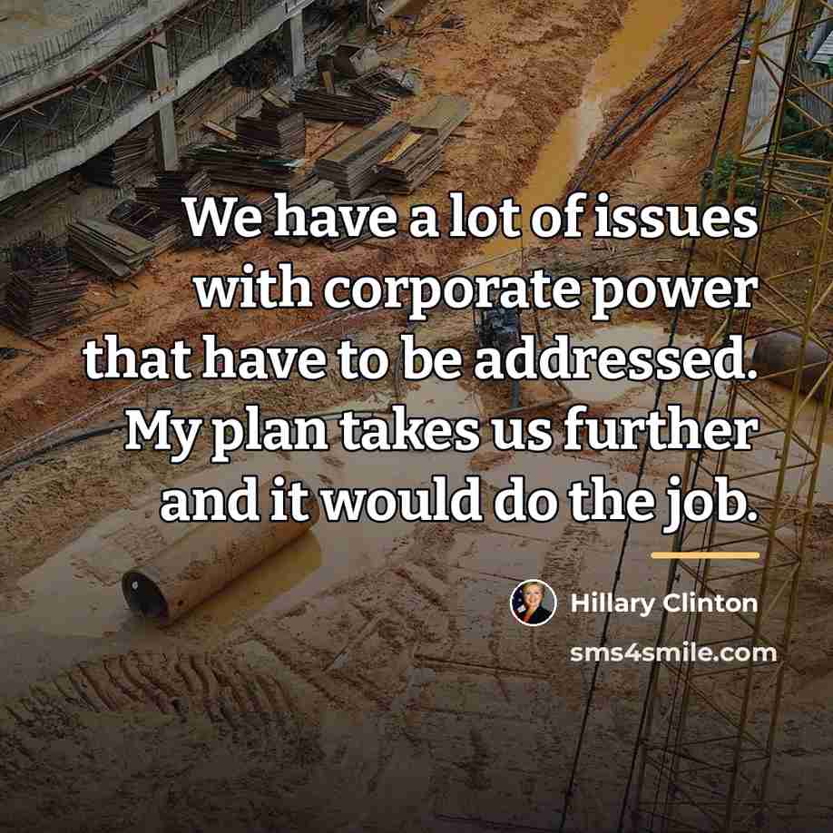 “We have a lot of issues with corporate power that…” quote by Hillary Clinton
