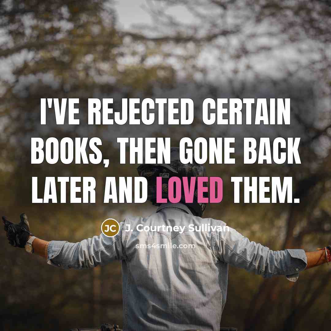 “I've rejected certain books, then gone back later and loved…” quote by J. Courtney Sullivan