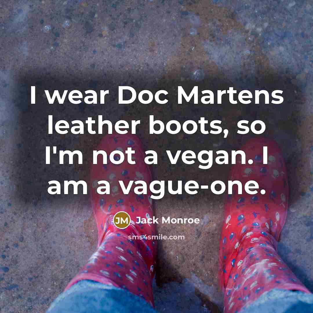 “I wear Doc Martens leather boots, so I'm not a…” quote by Jack Monroe