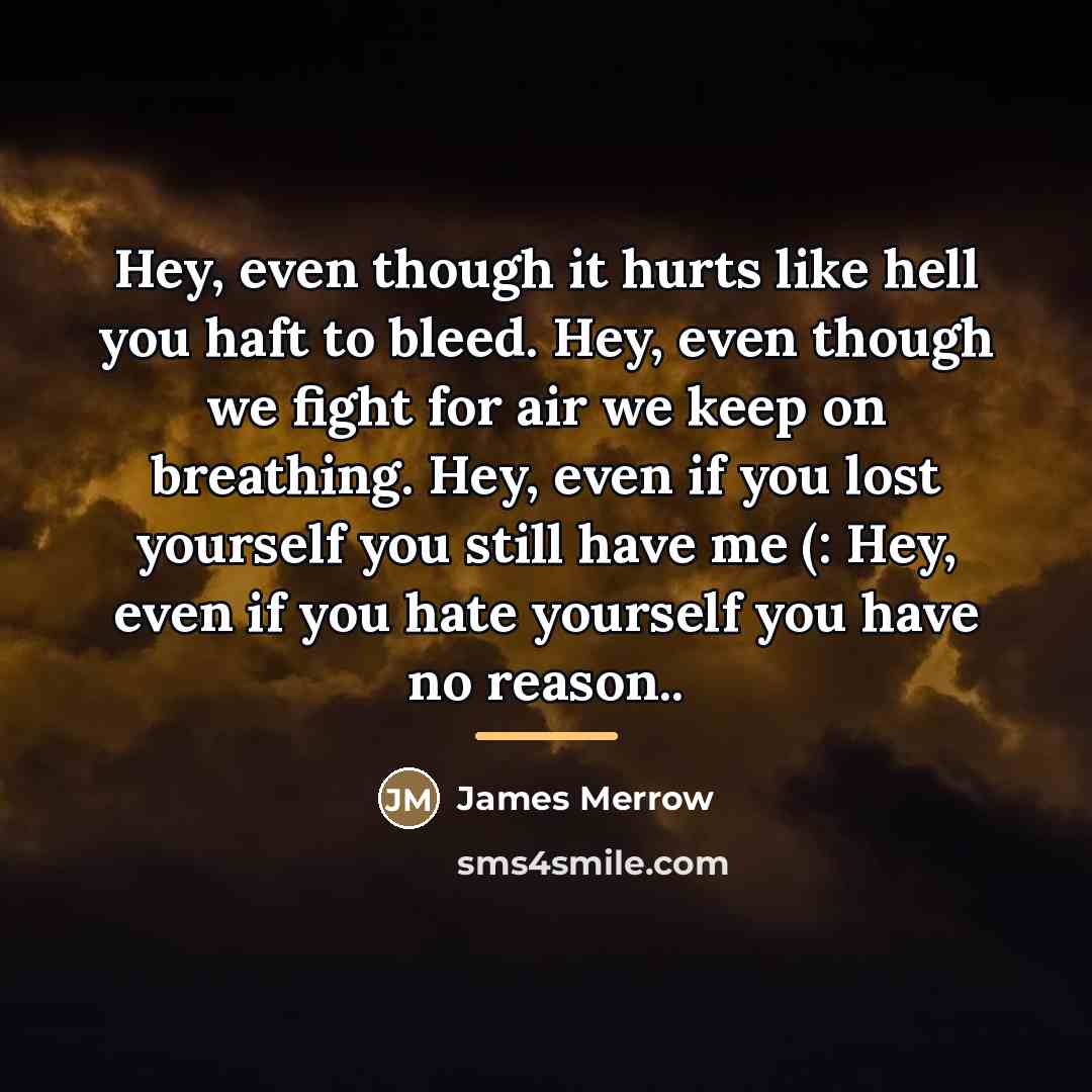 “Hey, even though it hurts like hell you haft to…” quote by James Merrow