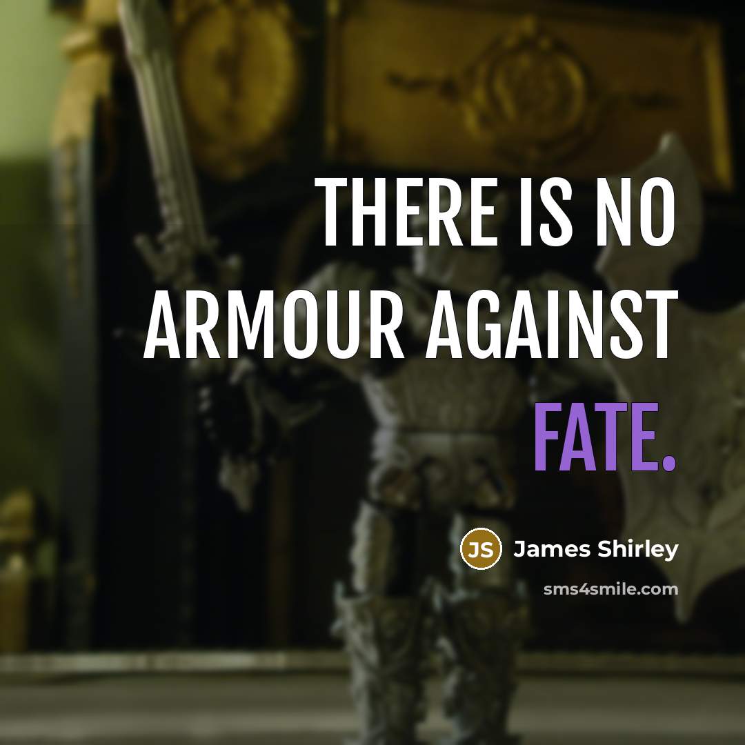 “There is no armour against fate.…” quote by James Shirley