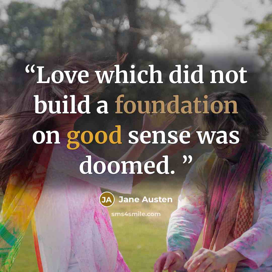 “Love which did not build a foundation on good sense was doomed.” quote by Jane Austen
