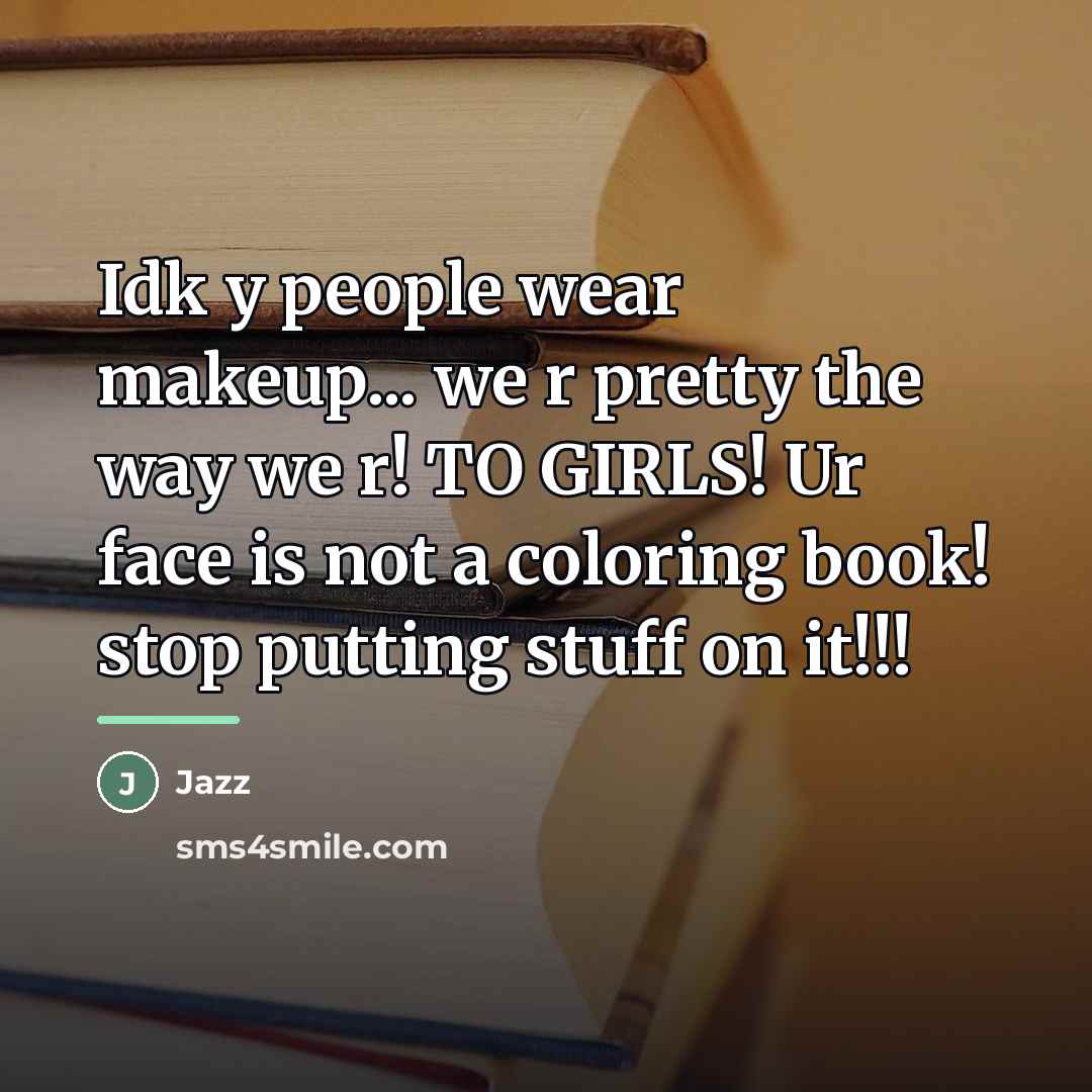“Idk y people wear makeup... we r pretty the way…” quote by Jazz
