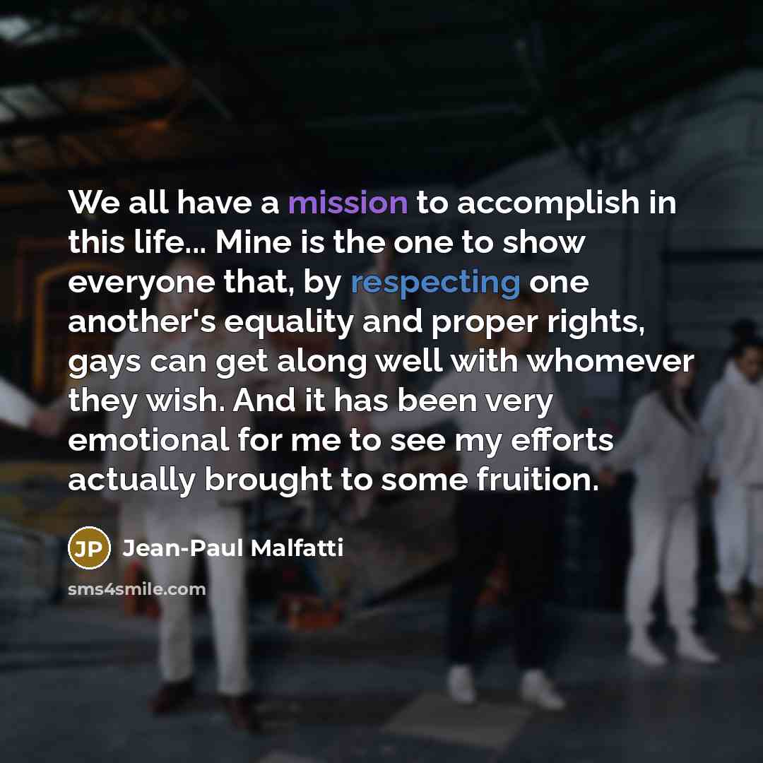 “We all have a mission to accomplish in this life...…” quote by Jean-Paul Malfatti