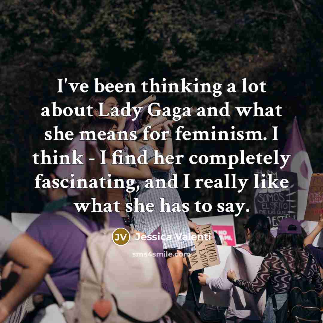 “I've been thinking a lot about Lady Gaga and what…” quote by Jessica Valenti
