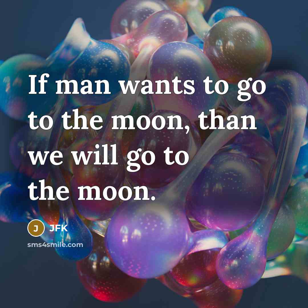 “If man wants to go to the moon, than we…” quote by JFK