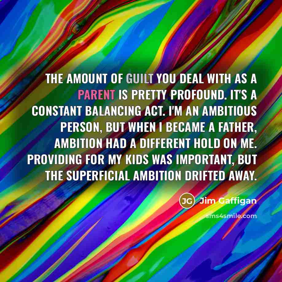 “The amount of guilt you deal with as a parent…” quote by Jim Gaffigan