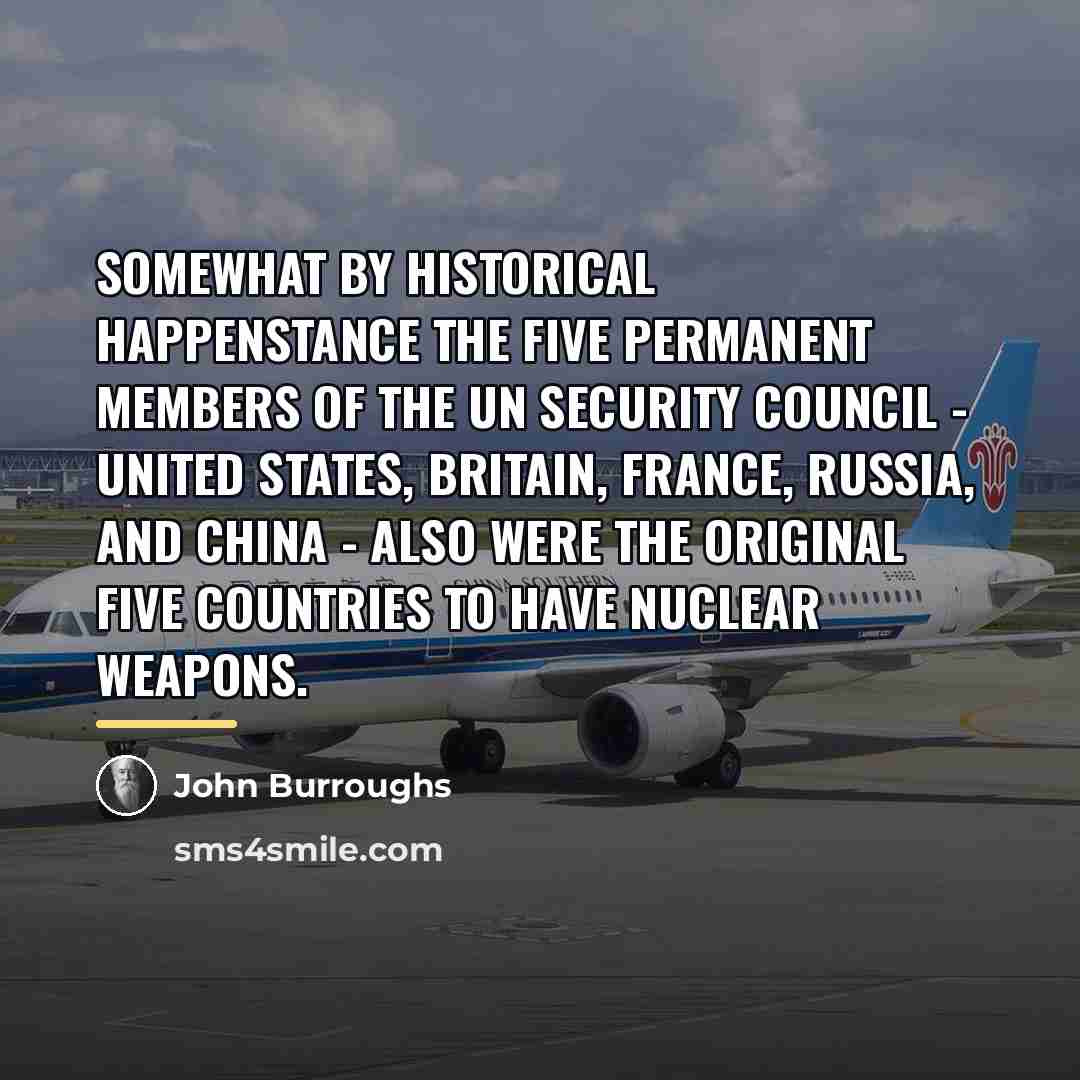 “Somewhat by historical happenstance the five permanent members of the…” quote by John Burroughs