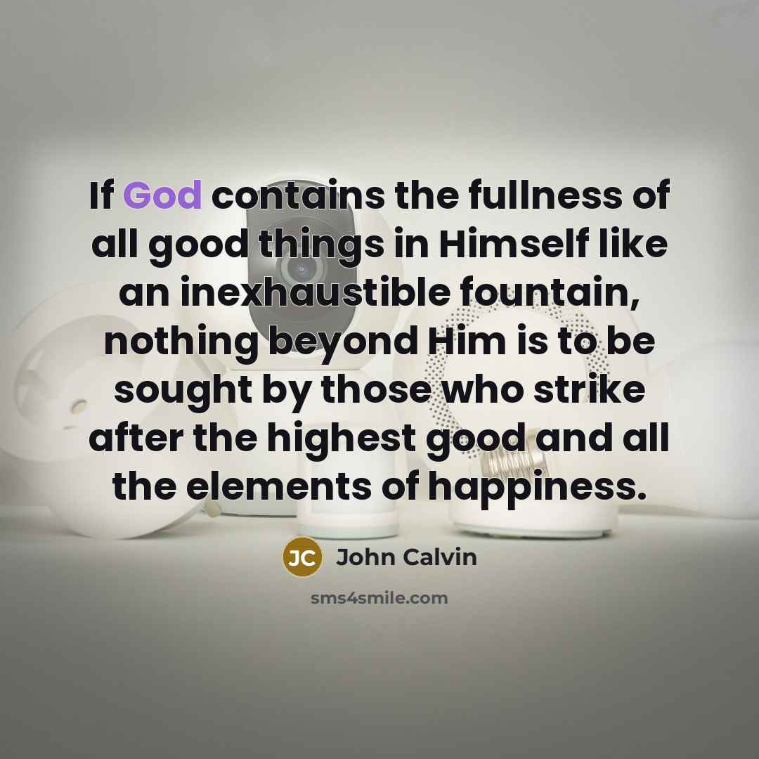 “If God contains the fullness of all good things in…” quote by John Calvin