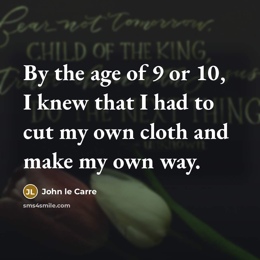 “By the age of 9 or 10, I knew that…” quote by John le Carre