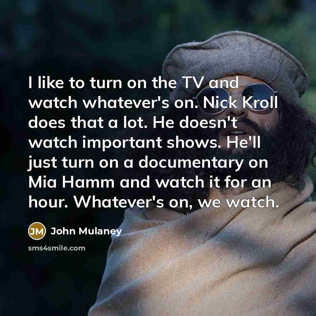 “I like to turn on the TV and watch whatever's…” quote by John Mulaney